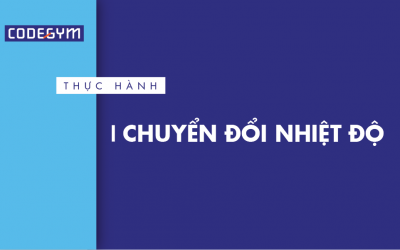 [Thực hành] Chuyển đổi nhiệt độ- Codegym.vn