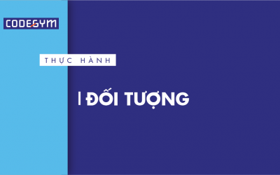 [Thực hành] Đối tượng- Codegym.vn