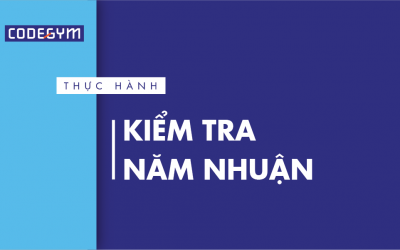[Thực hành] Kiểm tra năm nhuận- CodeGym.vn
