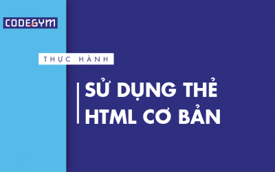 [Thực hành] Sử dụng thẻ HTML cơ bản