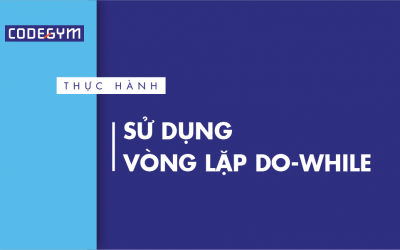 [Thực hành] Sử dụng vòng lặp do-while