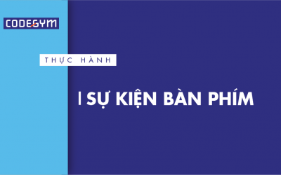 [Thực hành] Sự kiện bàn phím- Codegym.vn