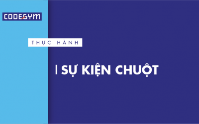 [Thực hành] Sự kiện chuột- Codegym.vn