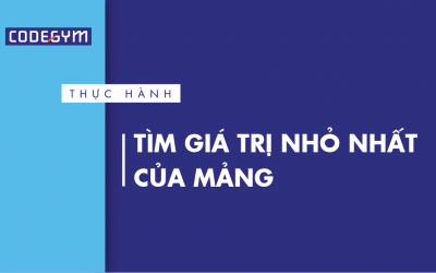 [Thực hành] Tìm giá trị nhỏ nhất của mảng