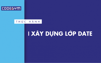 Xây dựng lớp Date – Bài thực hành Codegym.vn