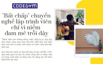 “Bất chấp” chuyển nghề lập trình viên chỉ vì niềm đam mê trỗi dậy